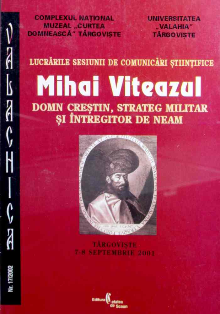 17-Valachica-Lucrarile-sesiunii-de-comunicari-stiintifice-Mihai-Viteazul-Domn-crestin-strateg-militar-si-intregitor-de-neam-2001